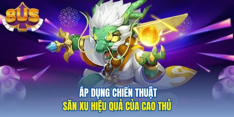 Áp dụng chiến thuật săn xu hiệu quả của cao thủ