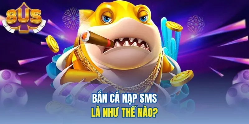 Bắn cá nạp SMS là như thế nào?