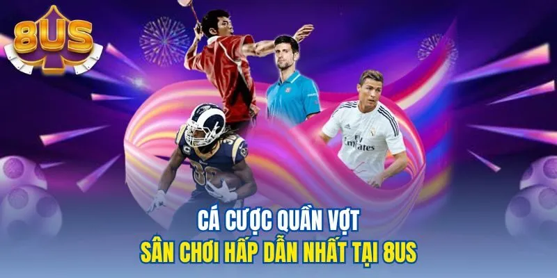 Cá cược quần vợt - sân chơi hấp dẫn nhất tại 8us