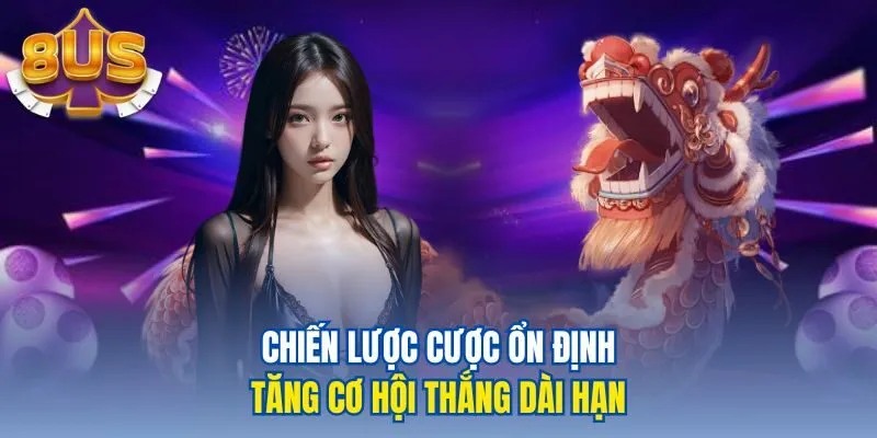 Chiến lược cược ổn định, tăng cơ hội thắng dài hạn