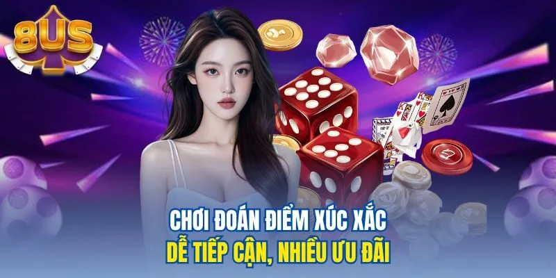 Chơi đoán điểm xúc xắc dễ tiếp cận, nhiều ưu đãi