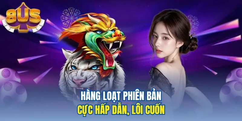Hàng loạt phiên bản cực hấp dẫn, lôi cuốn