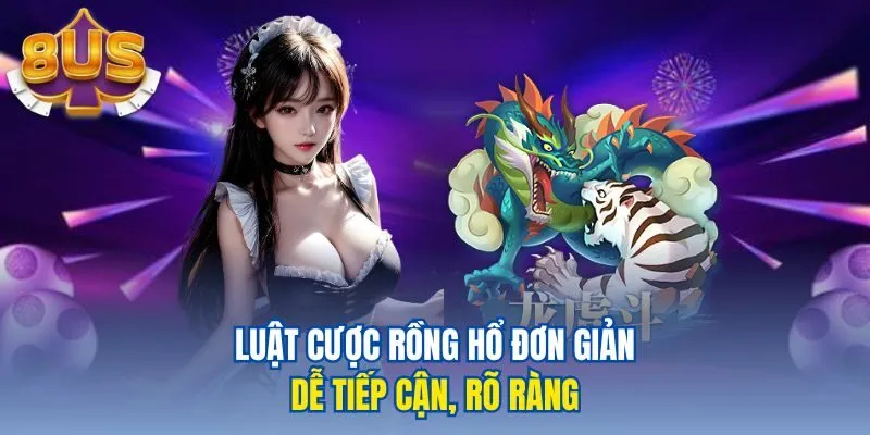 Luật cược rồng hổ đơn giản, dễ tiếp cận, rõ ràng