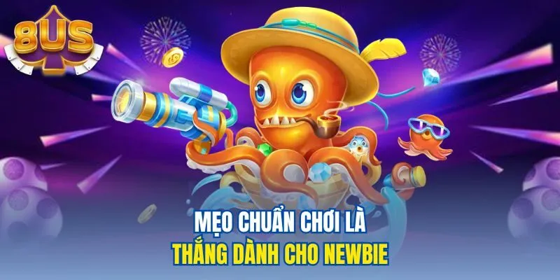 Mẹo chuẩn chơi là thắng dành cho Newbie
