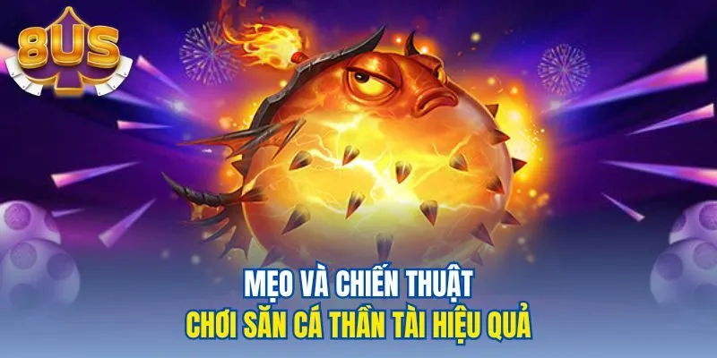Mẹo và chiến thuật chơi săn cá thần tài hiệu quả