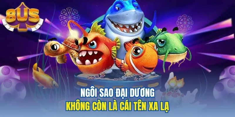 Ngôi Sao Đại Dương không còn là cái tên xa lạ