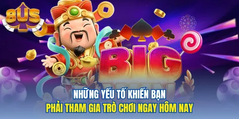 Những yếu tố khiến bạn phải tham gia trò chơi ngay hôm nay