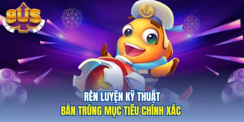 Rèn luyện kỹ thuật bắn trúng mục tiêu chính xác 