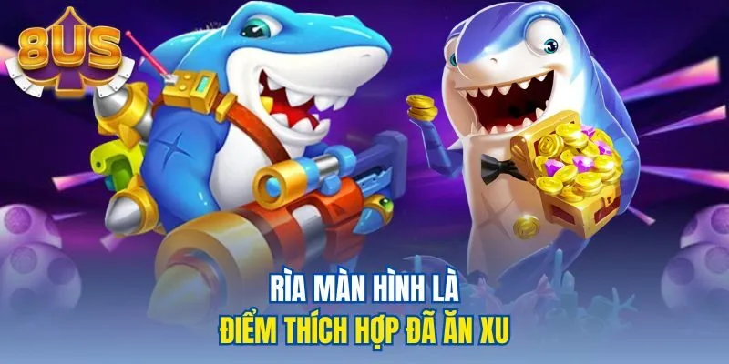 Rìa màn hình là điểm thích hợp đã ăn xu