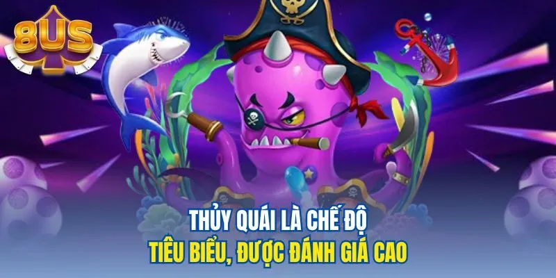 Thủy quái là chế độ tiêu biểu, được đánh giá cao