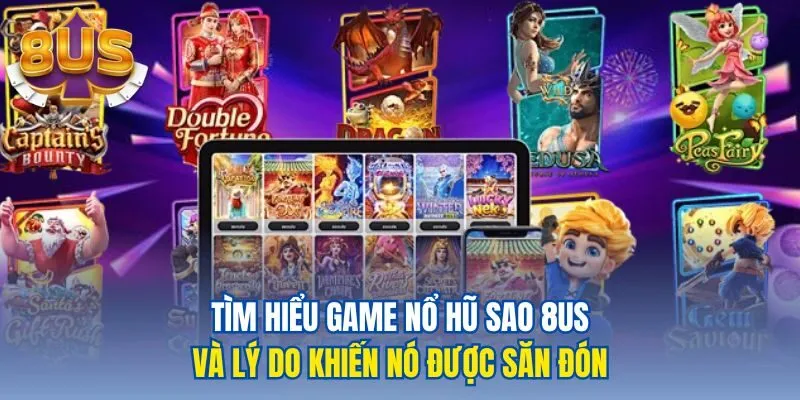 Tìm hiểu game nổ hũ sao 8us và lý do khiến nó được săn đón
