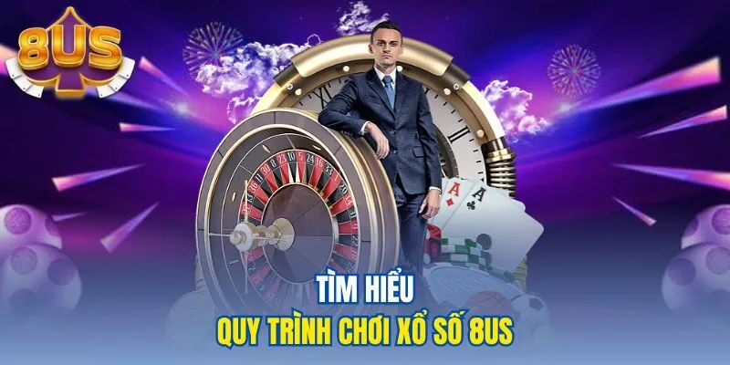 Tìm hiểu quy trình chơi xổ số 8us