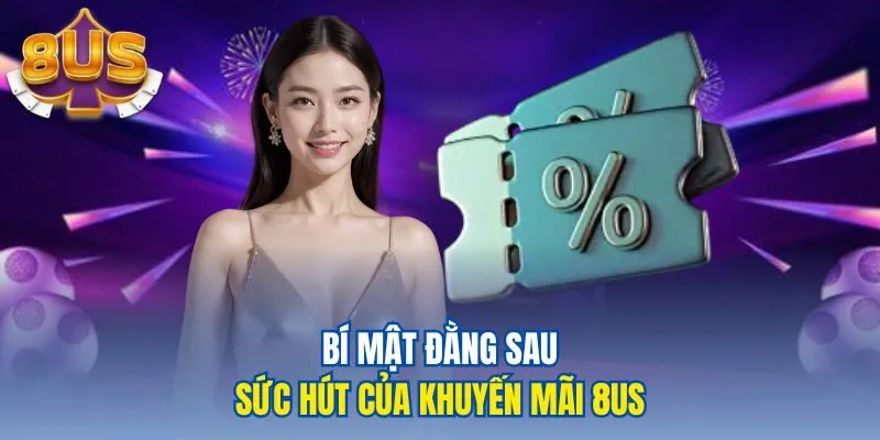 Bí mật đằng sau sức hút của khuyến mãi 8us