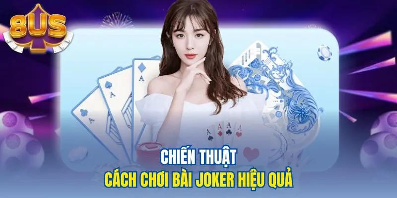 Chiến thuật cách chơi bài Joker hiệu quả