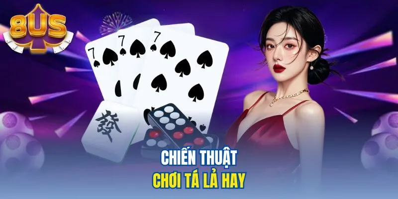 Chiến thuật chơi Tá Lả hay