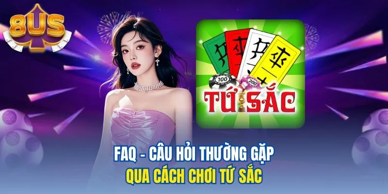 FAQ - Câu hỏi thường gặp qua cách chơi tứ sắc