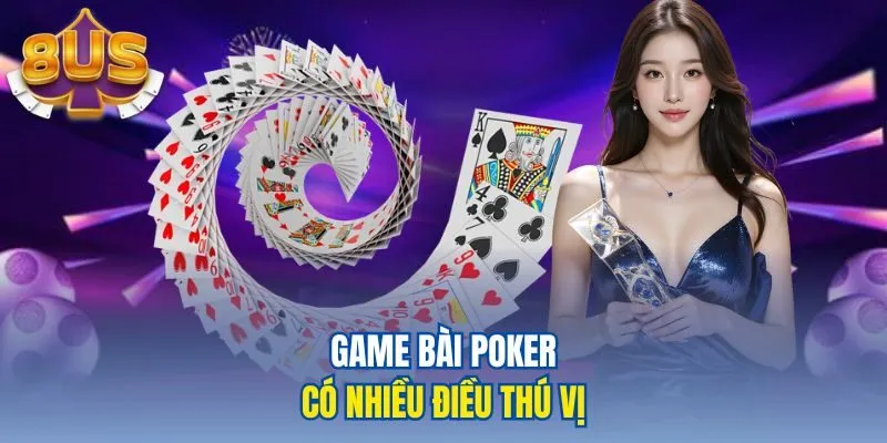 Game bài Poker có nhiều điều thú vị