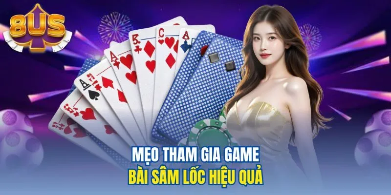 Mẹo tham gia game bài Sâm Lốc hiệu quả