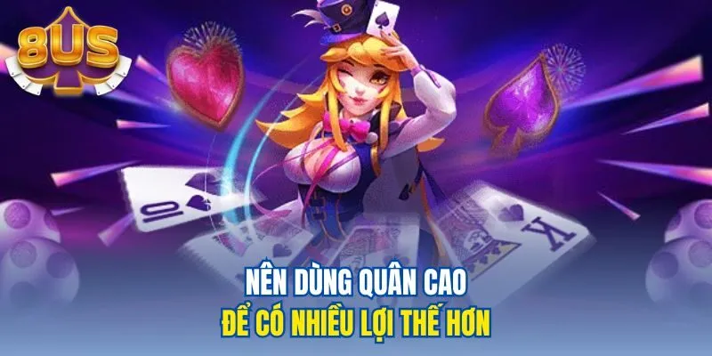 Nên dùng quân cao để có nhiều lợi thế hơn