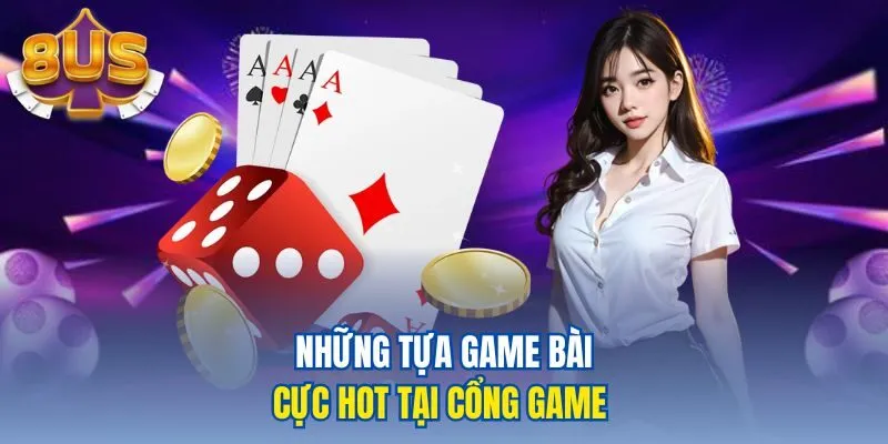 Những tựa game bài cực hot tại cổng game 
