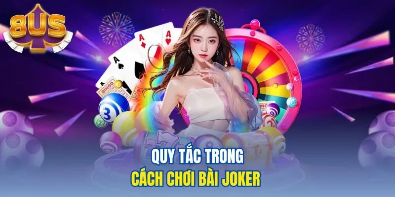 Quy tắc trong cách chơi bài Joker 